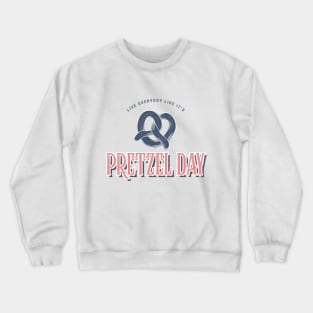 Live everyday like it's Pretzel Day Crewneck Sweatshirt